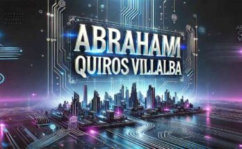 Abraham Quiros Villalba: A Comprehensive Insight into His Life and Achievements